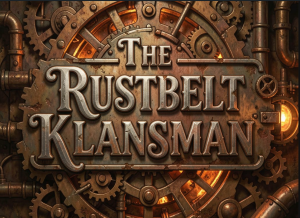 The Rustbelt Klansman: 8/27/26